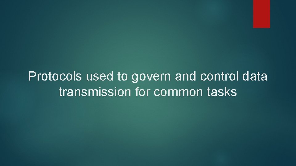 Protocols used to govern and control data transmission for common tasks 