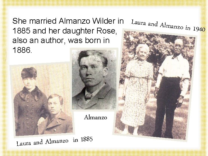 She married Almanzo Wilder in Laura and Alm anzo in 1940 1885 and her