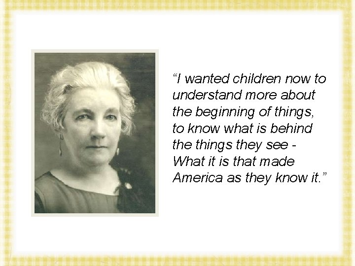 “I wanted children now to understand more about the beginning of things, to know