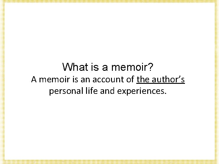 What is a memoir? A memoir is an account of the author’s personal life