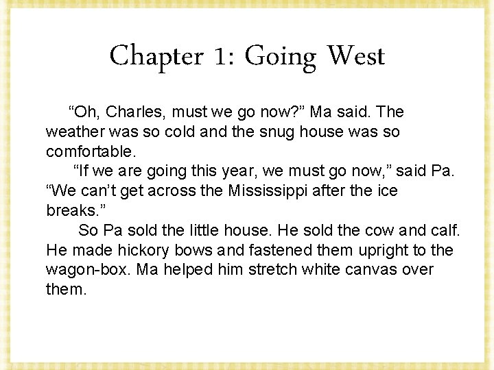 Chapter 1: Going West “Oh, Charles, must we go now? ” Ma said. The