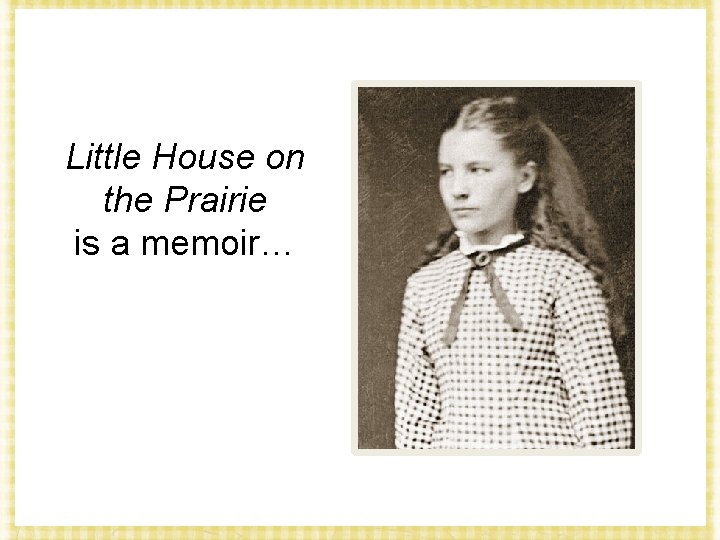 Little House on the Prairie is a memoir… 