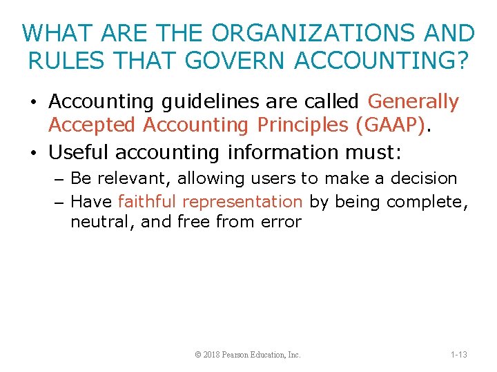 WHAT ARE THE ORGANIZATIONS AND RULES THAT GOVERN ACCOUNTING? • Accounting guidelines are called