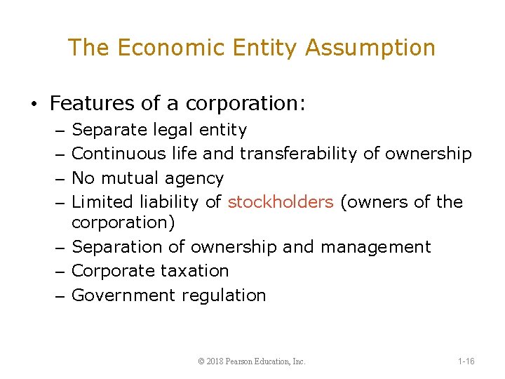 The Economic Entity Assumption • Features of a corporation: Separate legal entity Continuous life