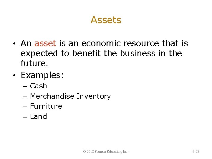Assets • An asset is an economic resource that is expected to benefit the