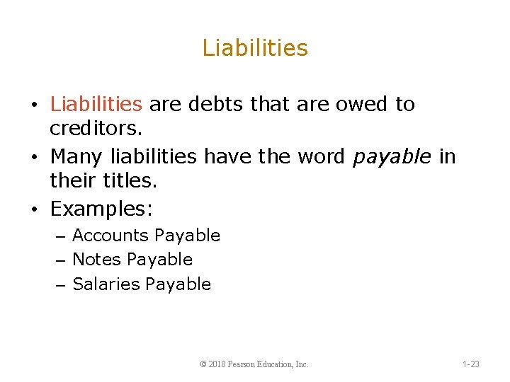 Liabilities • Liabilities are debts that are owed to creditors. • Many liabilities have