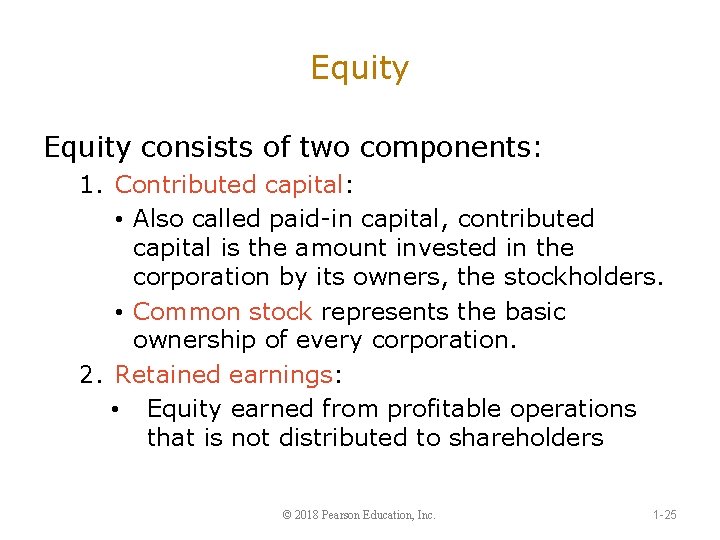 Equity consists of two components: 1. Contributed capital: • Also called paid-in capital, contributed