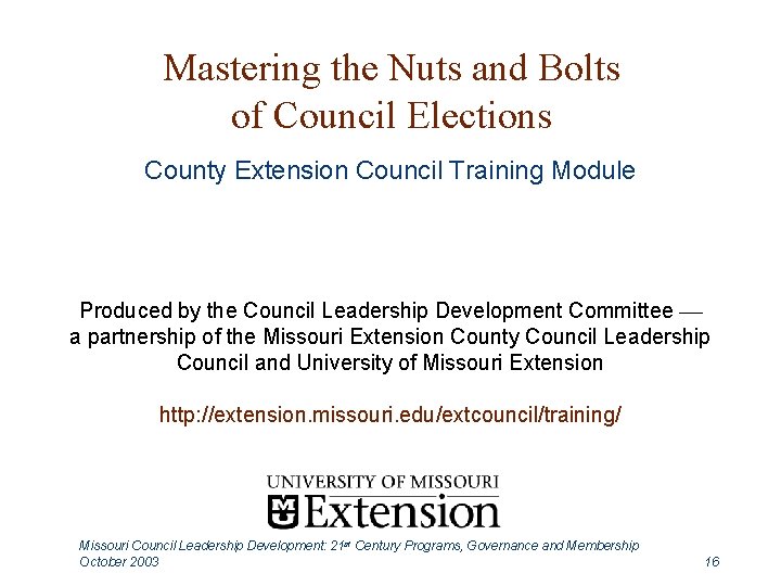 Mastering the Nuts and Bolts of Council Elections County Extension Council Training Module Produced