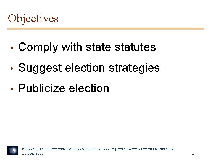 Objectives • Comply with state statutes • Suggest election strategies • Publicize election Missouri