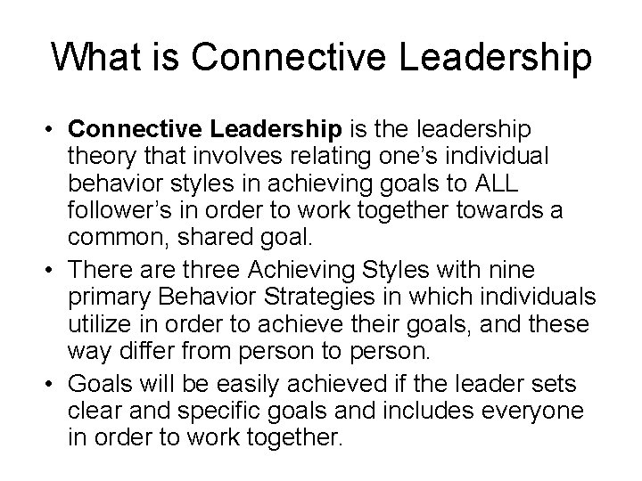 What is Connective Leadership • Connective Leadership is the leadership theory that involves relating