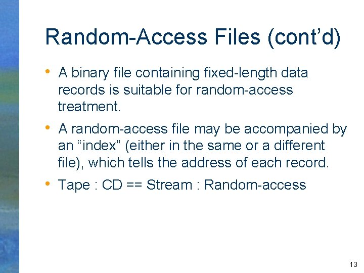 Random-Access Files (cont’d) • A binary file containing fixed-length data records is suitable for