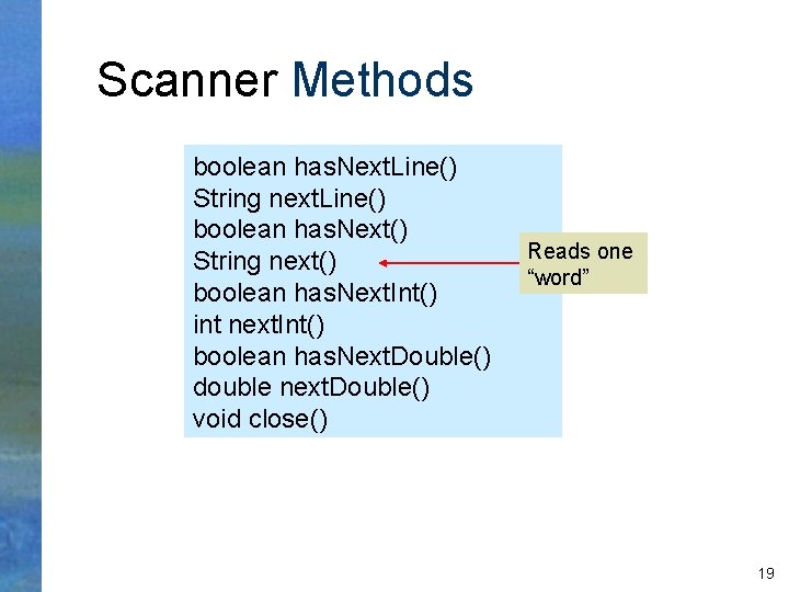 Scanner Methods boolean has. Next. Line() String next. Line() boolean has. Next() String next()