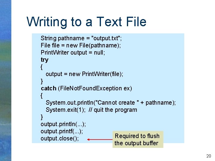 Writing to a Text File String pathname = "output. txt"; File file = new
