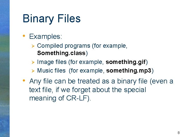 Binary Files • Examples: Ø Ø Ø Compiled programs (for example, Something. class) Image