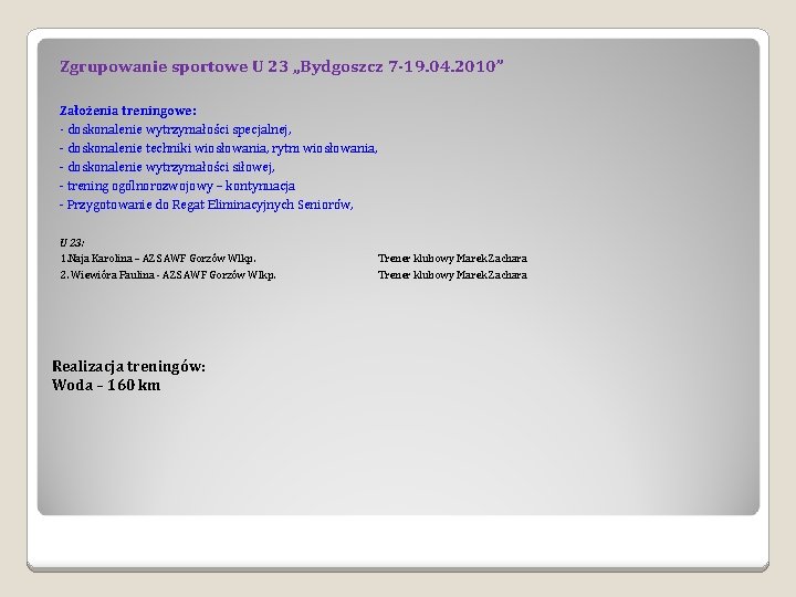Zgrupowanie sportowe U 23 „Bydgoszcz 7 -19. 04. 2010” Założenia treningowe: - doskonalenie wytrzymałości Zgrupowanie sportowe U 23 „Bydgoszcz 7 -19. 04. 2010” Założenia treningowe: - doskonalenie wytrzymałości