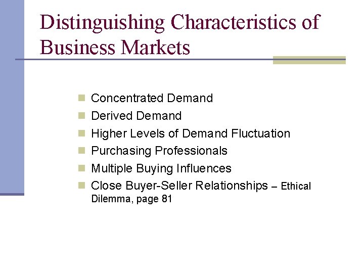 Distinguishing Characteristics of Business Markets n Concentrated Demand n Derived Demand n Higher Levels