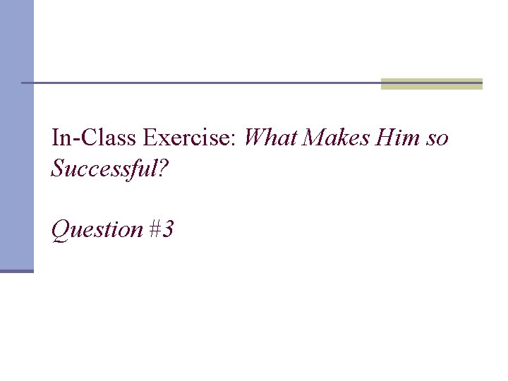 In-Class Exercise: What Makes Him so Successful? Question #3 