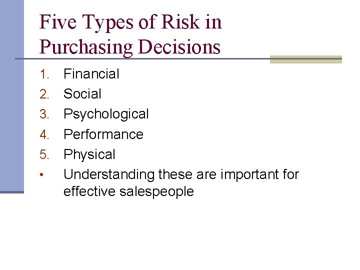 Five Types of Risk in Purchasing Decisions 1. 2. 3. 4. 5. • Financial