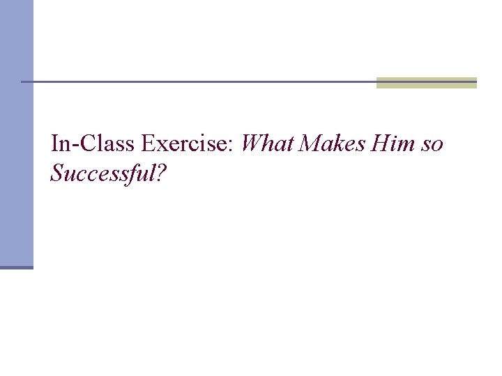 In-Class Exercise: What Makes Him so Successful? 