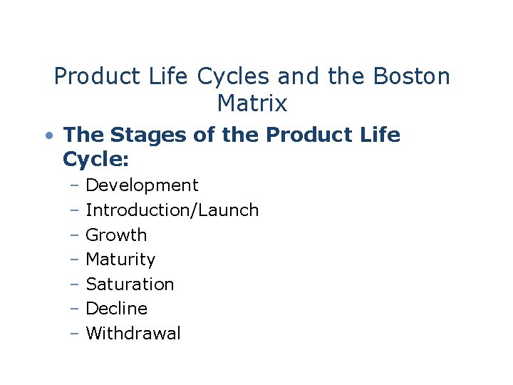 Product Life Cycles and the Boston Matrix • The Stages of the Product Life