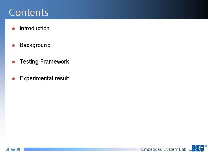 Contents l Introduction l Background l Testing Framework l Experimental result 서동화 Embedded System