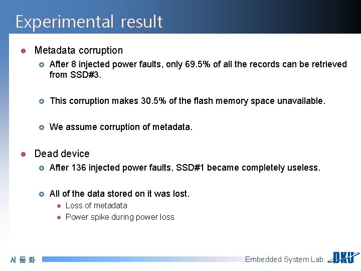 Experimental result l l Metadata corruption £ After 8 injected power faults, only 69.