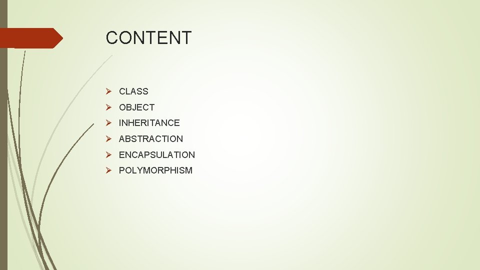 CONTENT Ø CLASS Ø OBJECT Ø INHERITANCE Ø ABSTRACTION Ø ENCAPSULATION Ø POLYMORPHISM 