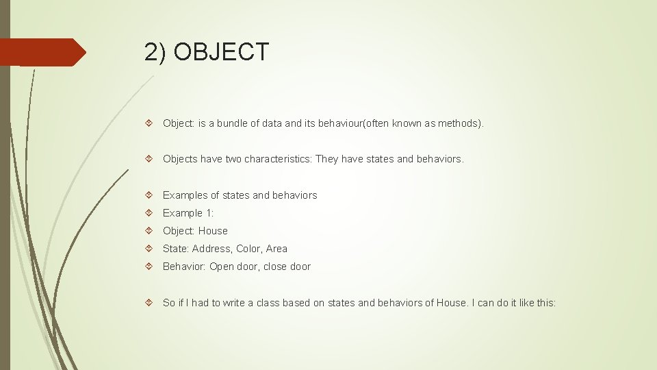 2) OBJECT Object: is a bundle of data and its behaviour(often known as methods).