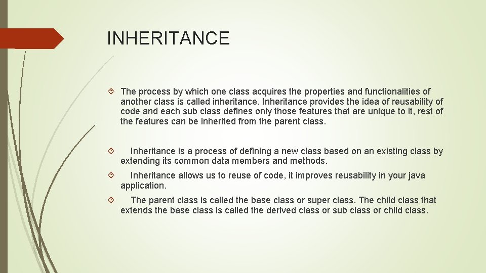 INHERITANCE The process by which one class acquires the properties and functionalities of another