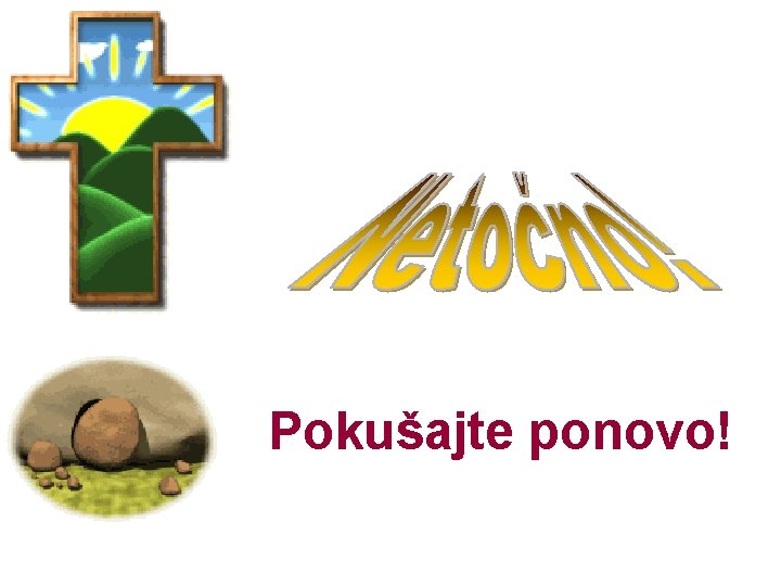 Pokušajte ponovo! 