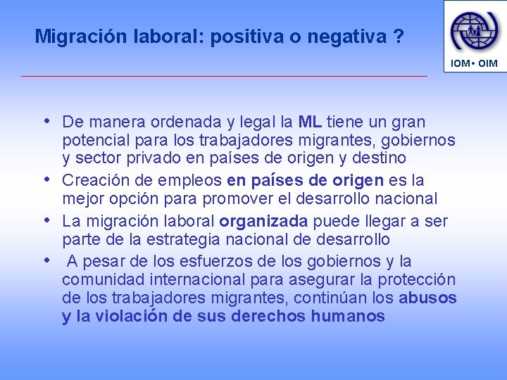 Migración laboral: positiva o negativa ? IOM • OIM • De manera ordenada y