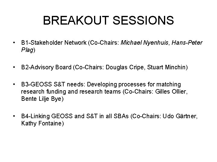 BREAKOUT SESSIONS • B 1 -Stakeholder Network (Co-Chairs: Michael Nyenhuis, Hans-Peter Plag) • B