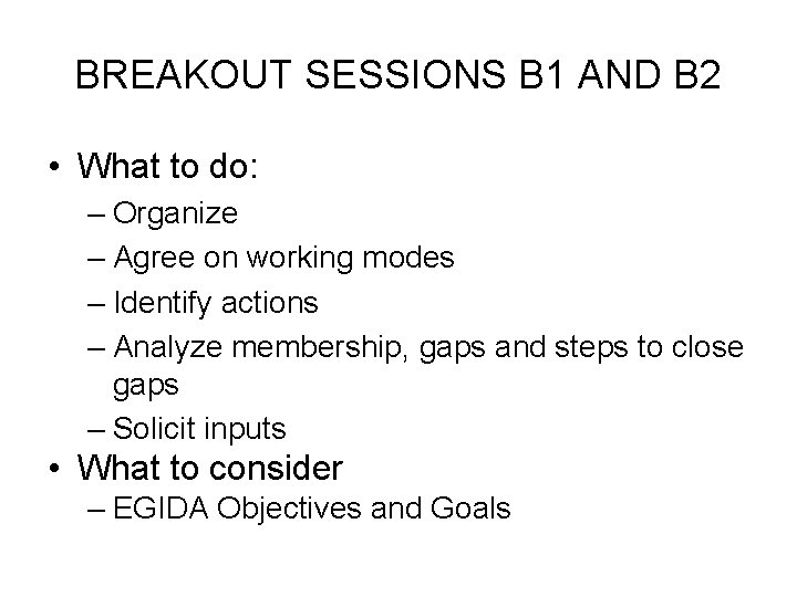 BREAKOUT SESSIONS B 1 AND B 2 • What to do: – Organize –