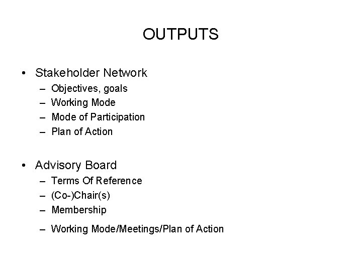 OUTPUTS • Stakeholder Network – – Objectives, goals Working Mode of Participation Plan of