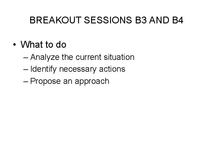 BREAKOUT SESSIONS B 3 AND B 4 • What to do – Analyze the