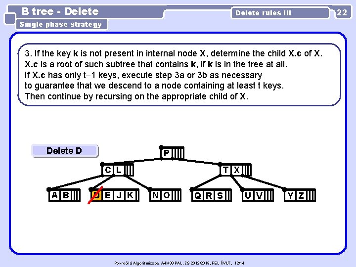 B tree - Delete rules III Single phase strategy 3. If the key k