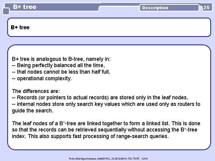 B+ tree Description B+ tree is analogous to B-tree, namely in: -- Being perfectly