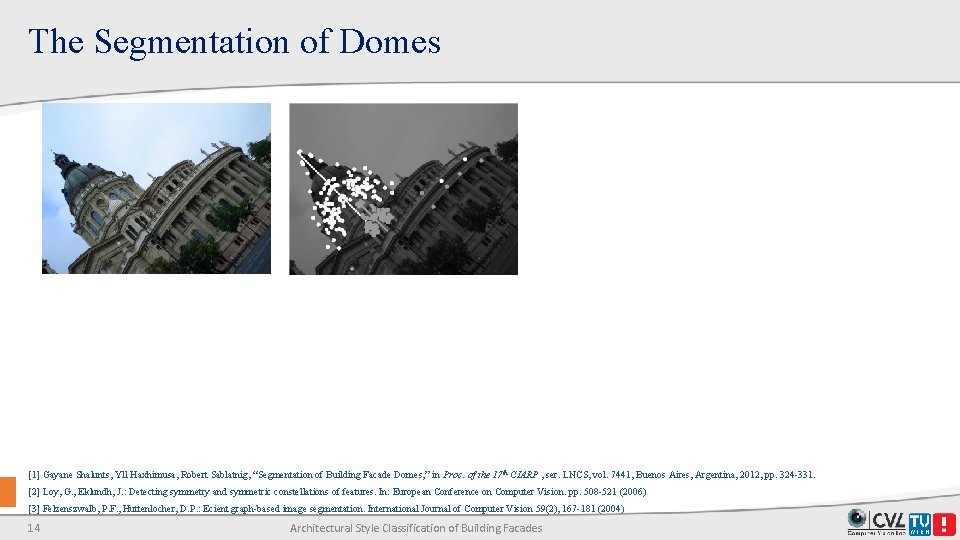 The Segmentation of Domes [1] Gayane Shalunts, Yll Haxhimusa, Robert Sablatnig, “Segmentation of Building