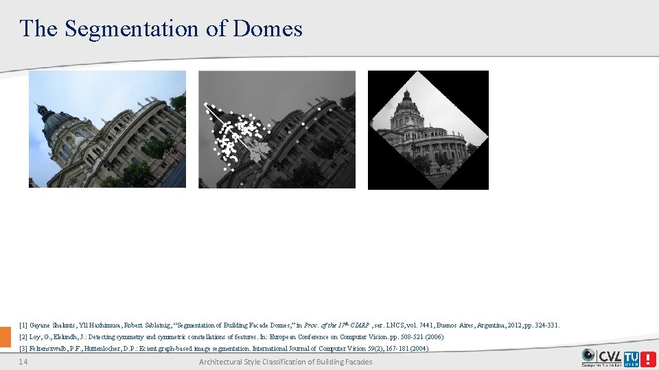 The Segmentation of Domes [1] Gayane Shalunts, Yll Haxhimusa, Robert Sablatnig, “Segmentation of Building