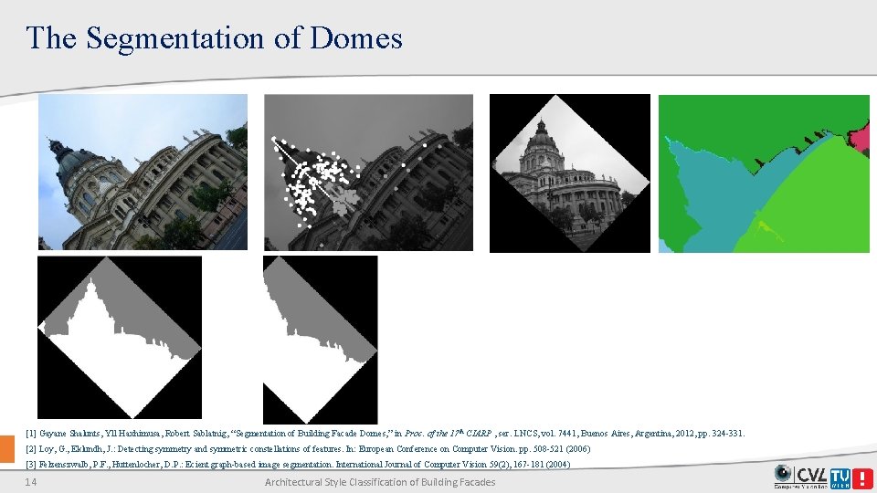 The Segmentation of Domes [1] Gayane Shalunts, Yll Haxhimusa, Robert Sablatnig, “Segmentation of Building