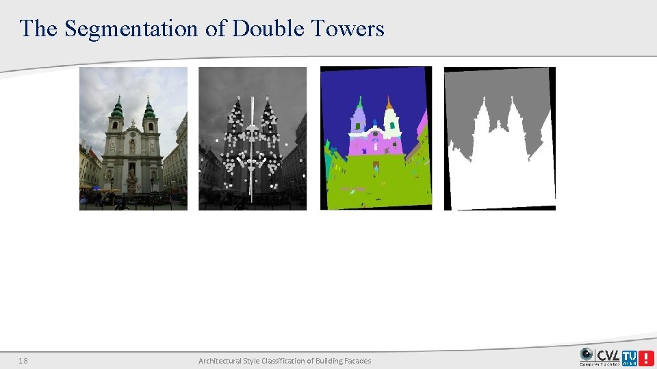 The Segmentation of Double Towers 18 Architectural Style Classification of Building Facades The Segmentation of Double Towers 18 Architectural Style Classification of Building Facades