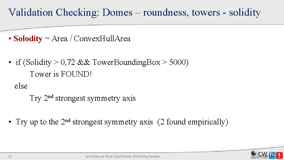 Validation Checking: Domes – roundness, towers - solidity • Solodity = Area / Convex. Validation Checking: Domes – roundness, towers - solidity • Solodity = Area / Convex.