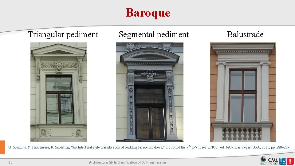 Baroque Triangular pediment Segmental pediment Balustrade G. Shalunts, Y. Haxhimusa, R. Sablatnig, “Architectural style Baroque Triangular pediment Segmental pediment Balustrade G. Shalunts, Y. Haxhimusa, R. Sablatnig, “Architectural style