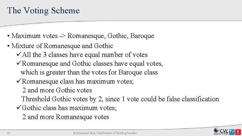 The Voting Scheme • Maximum votes -> Romanesque, Gothic, Baroque • Mixture of Romanesque The Voting Scheme • Maximum votes -> Romanesque, Gothic, Baroque • Mixture of Romanesque