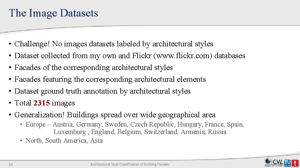 The Image Datasets • • Challenge! No images datasets labeled by architectural styles Dataset The Image Datasets • • Challenge! No images datasets labeled by architectural styles Dataset