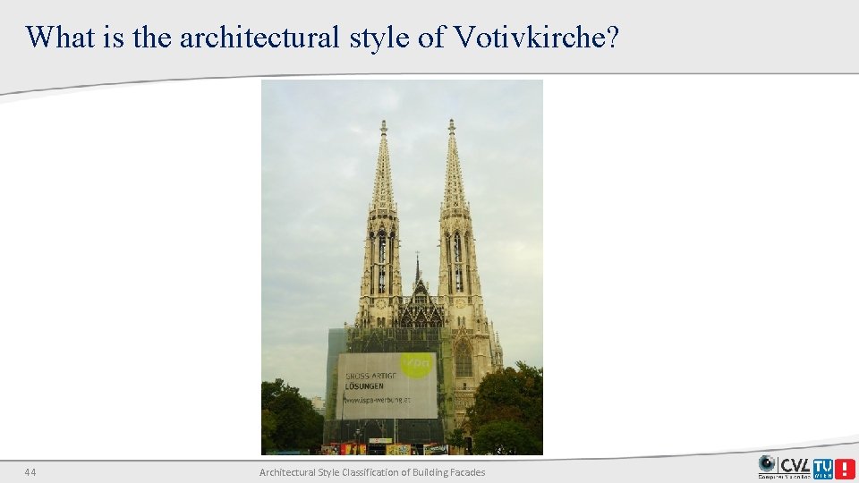 What is the architectural style of Votivkirche? 44 Architectural Style Classification of Building Facades What is the architectural style of Votivkirche? 44 Architectural Style Classification of Building Facades