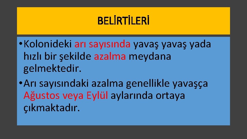 BELİRTİLERİ • Kolonideki arı sayısında yavaş yada hızlı bir şekilde azalma meydana gelmektedir. •