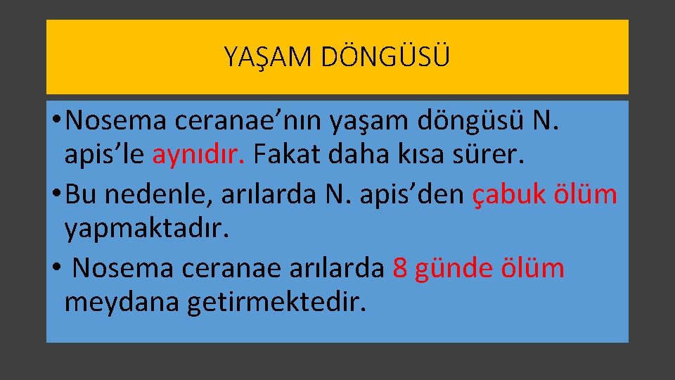 YAŞAM DÖNGÜSÜ • Nosema ceranae’nın yaşam döngüsü N. apis’le aynıdır. Fakat daha kısa sürer.