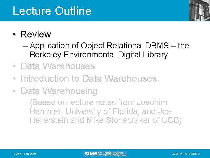 Lecture Outline • Review – Application of Object Relational DBMS – the Berkeley Environmental