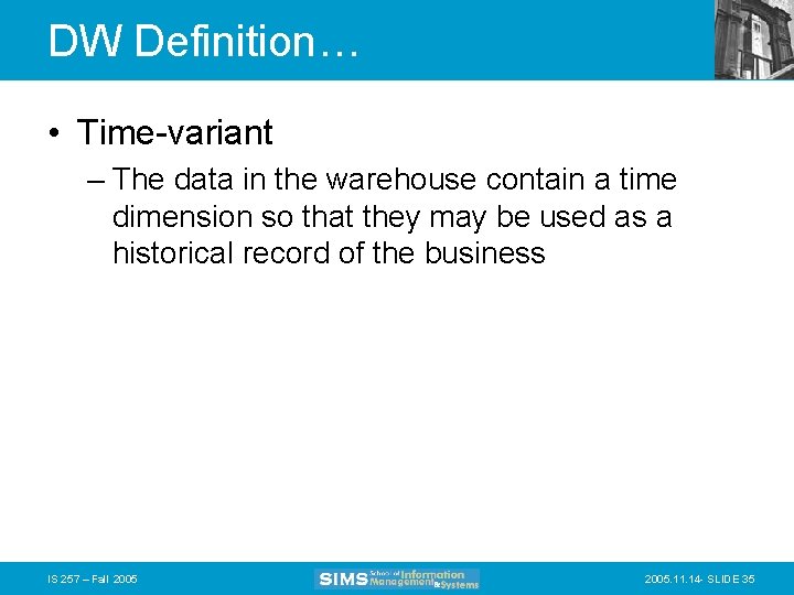 DW Definition… • Time-variant – The data in the warehouse contain a time dimension